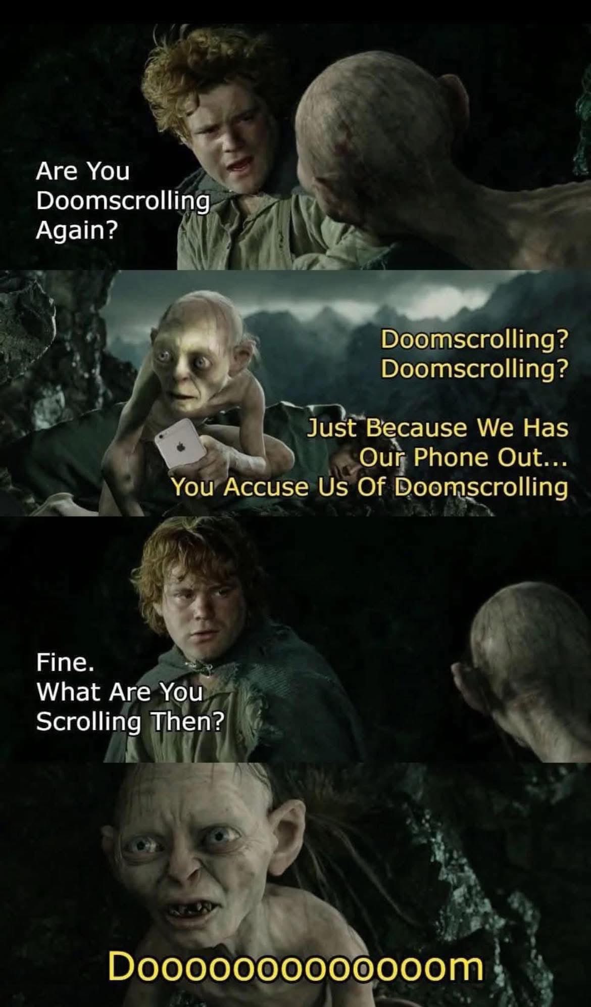 Me trying to convince my friend I'm not doomscrolling, but then admitting I am lol
