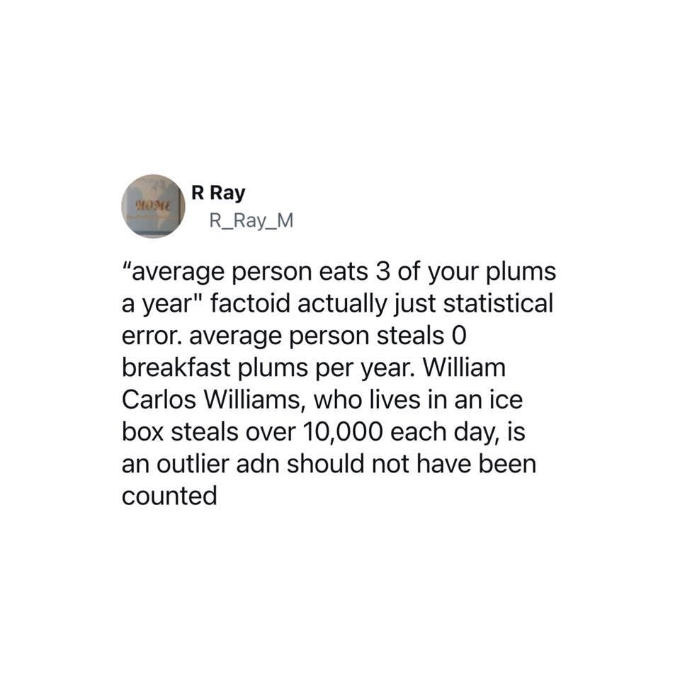 So the "average person eating plums" stat is actually about one really weird guy who steals a ton of them