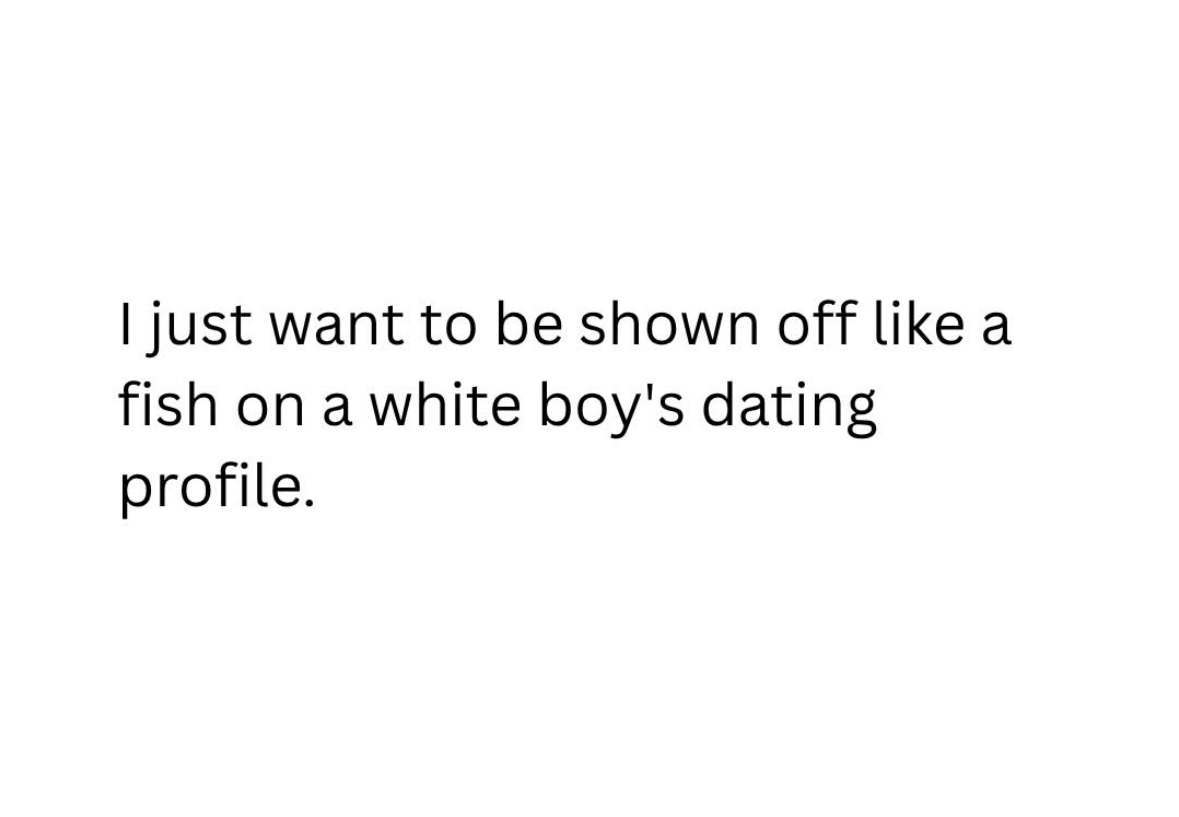Me wanting to be the prize catch on a dating profile.