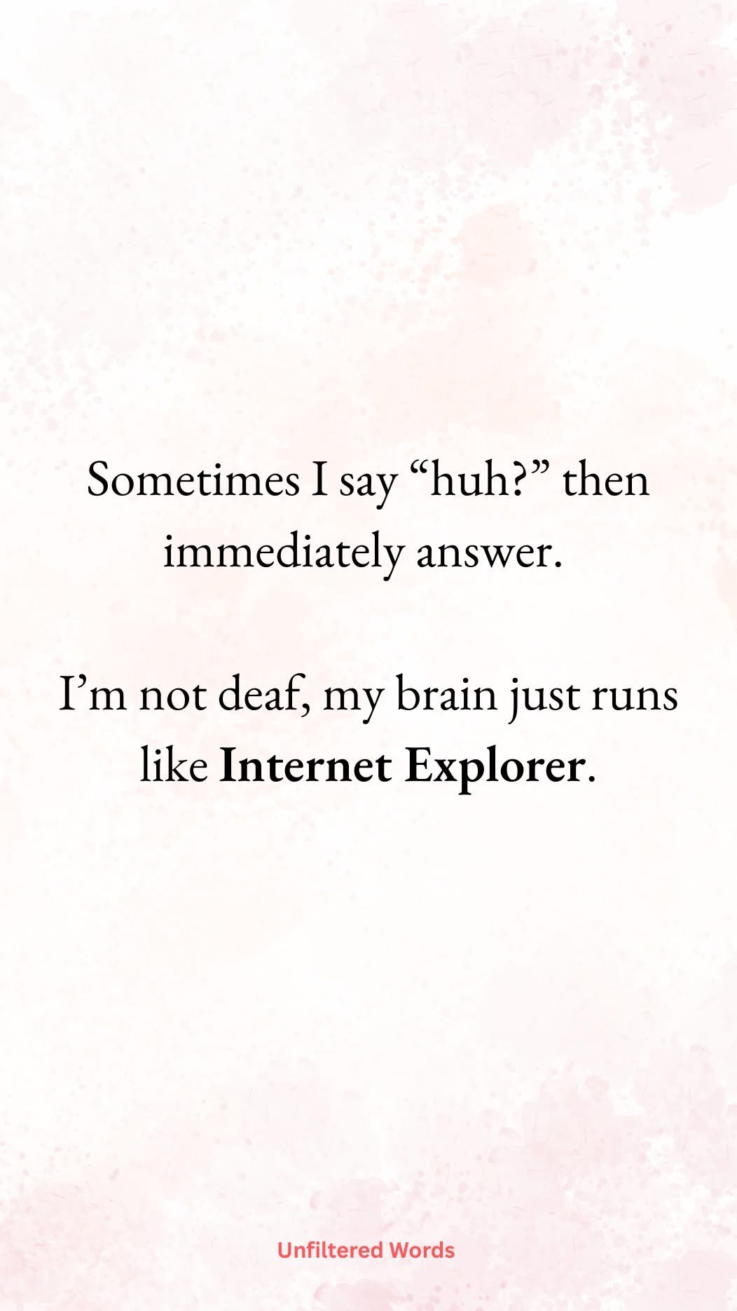 I feel this on a spiritual level, my brain's loading speed is unmatched