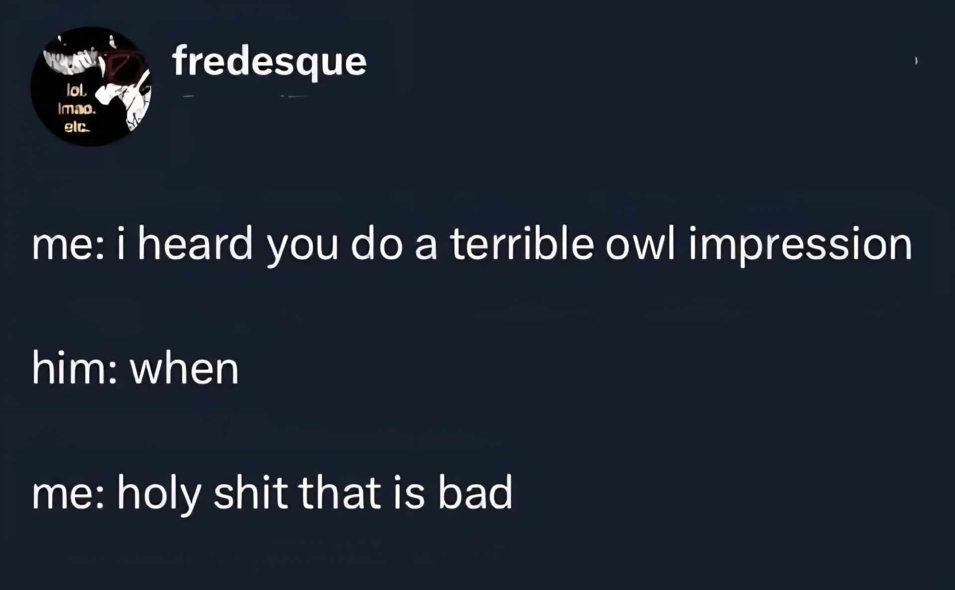 When someone asks you to do an impression and you absolutely fail
