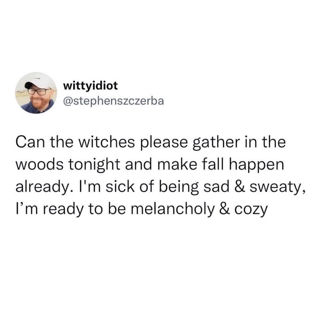 fr, can we just skip summer and go straight to autumn vibes? being sad and sweaty is not the mood