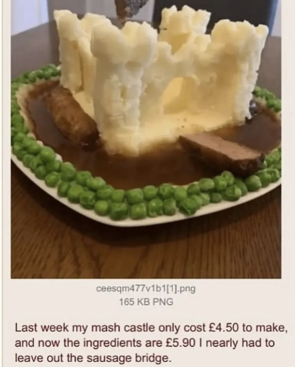 My epic mash potato castle is getting so expensive to build, I might have to ditch the sausage bridge.