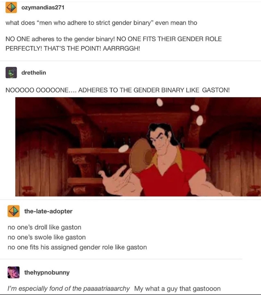 When someone tries to explain gender roles and you can only think of Gaston perfectly embodying a toxic masculine stereotype