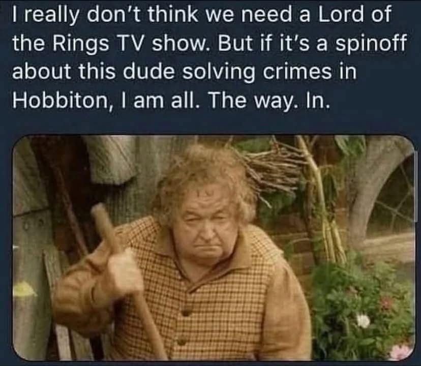 Someone's pitching a crime drama set in Hobbiton and honestly, I'm not mad about it.