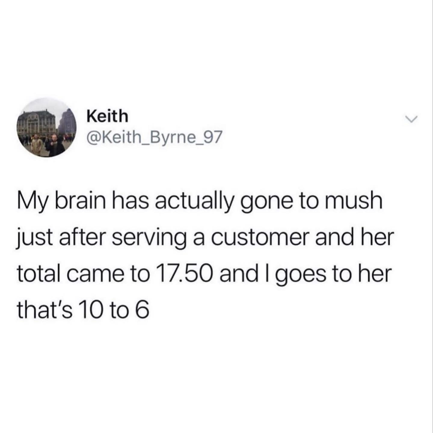 My brain is literally fried after that one customer interaction