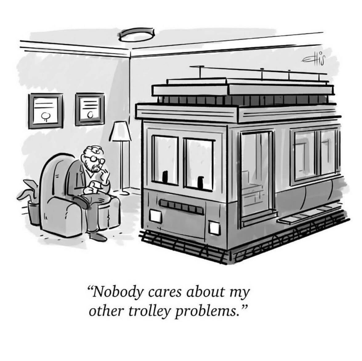 When you're in therapy and trying to explain your very specific, existential problems, but all they hear is the trolley problem.