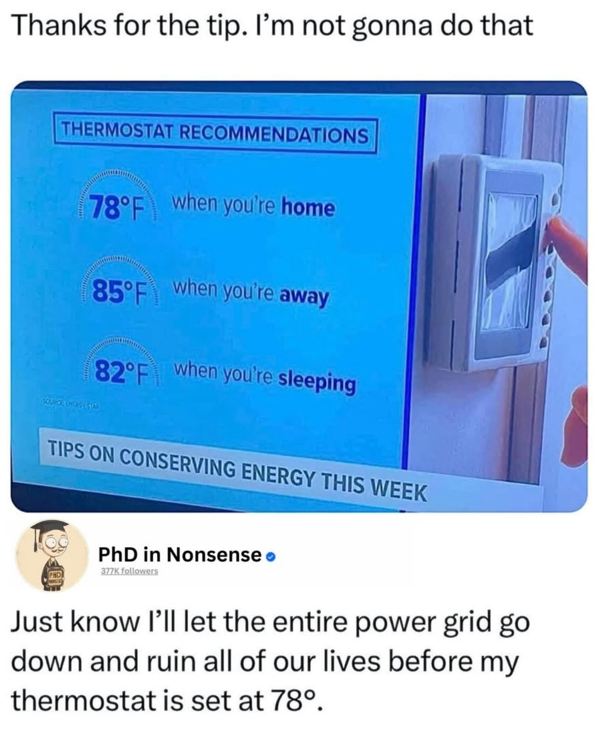 Me ignoring energy saving tips because 78 degrees is too hot to exist