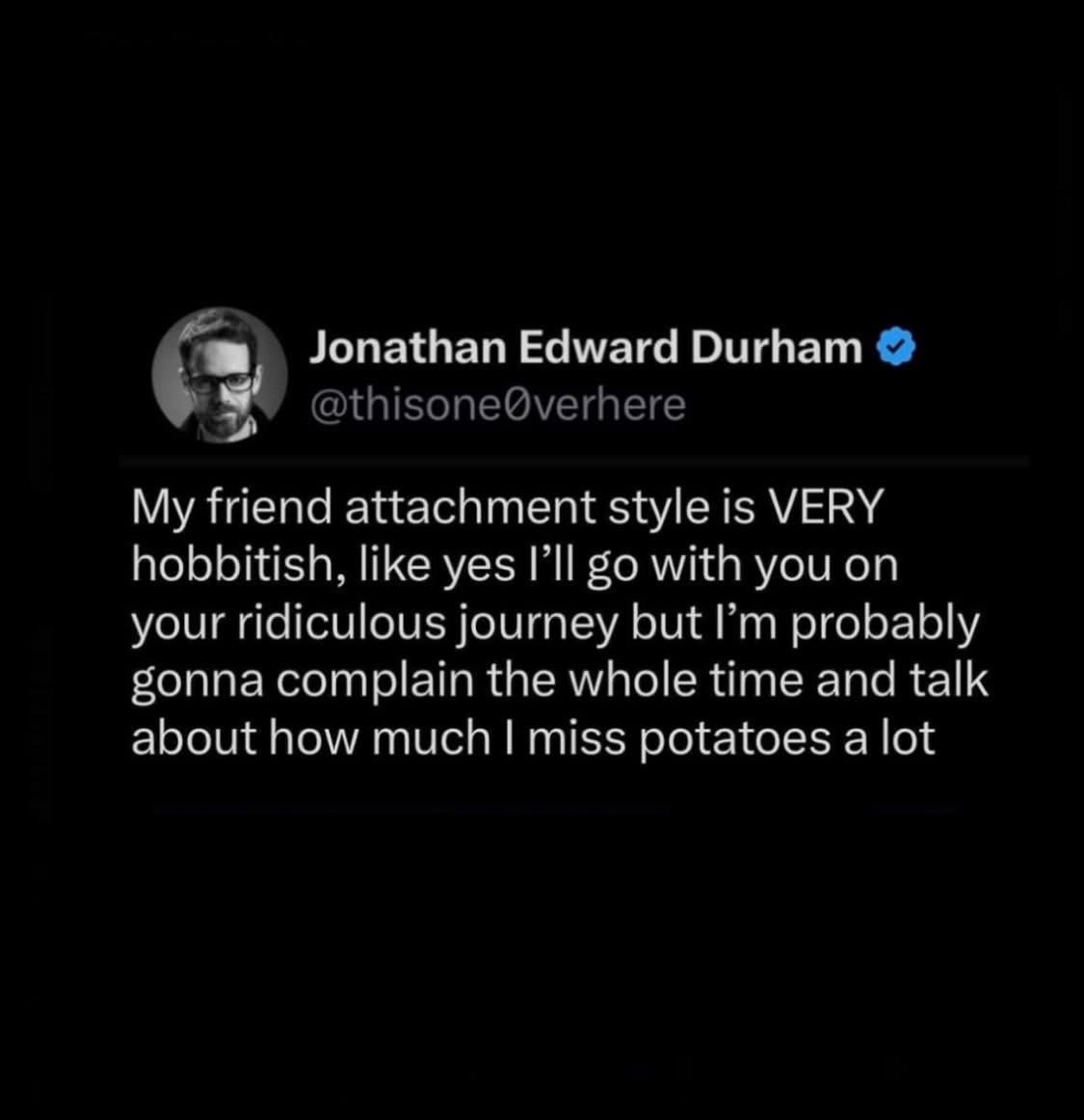 My friend attachment style is hobbitish: I'll go on your journey but complain and miss potatoes the whole time.