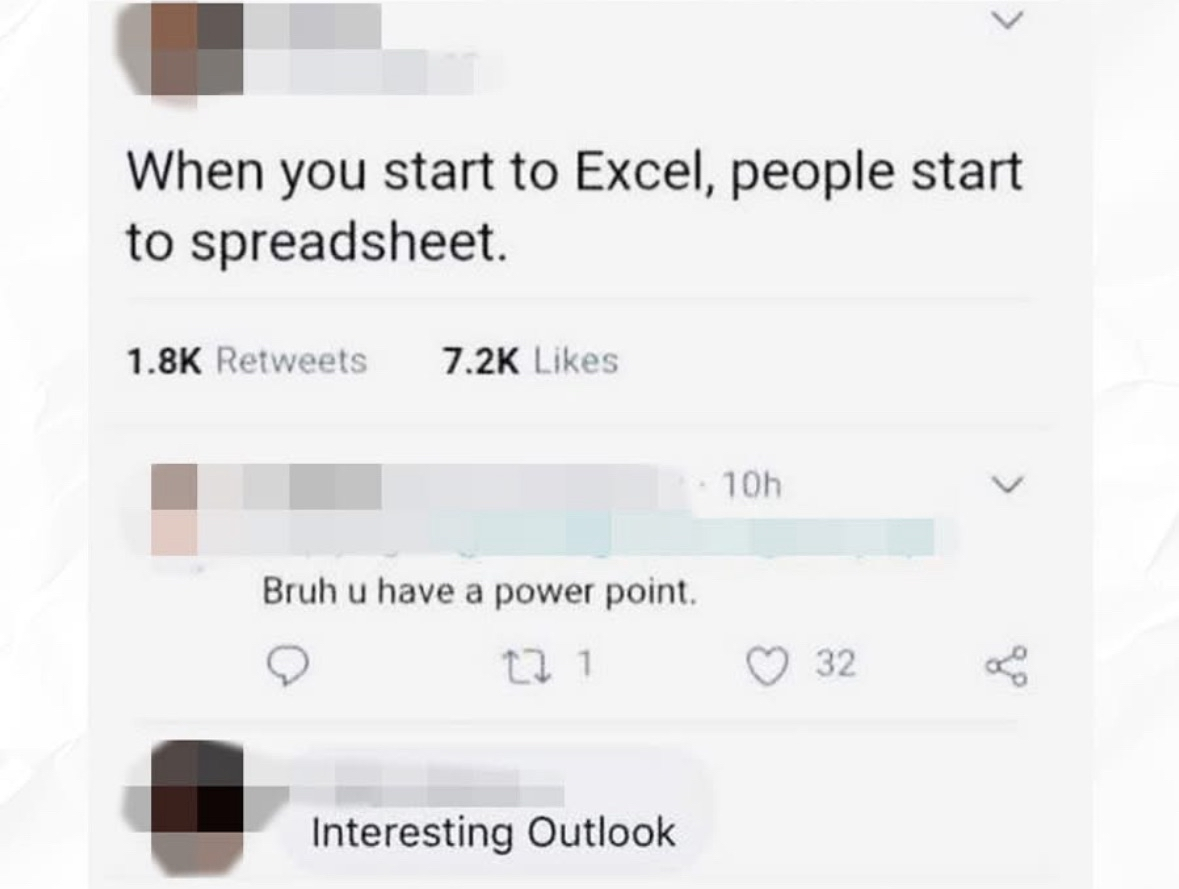 When you use Excel, people apparently start a PowerPoint. Or is it Outlook?