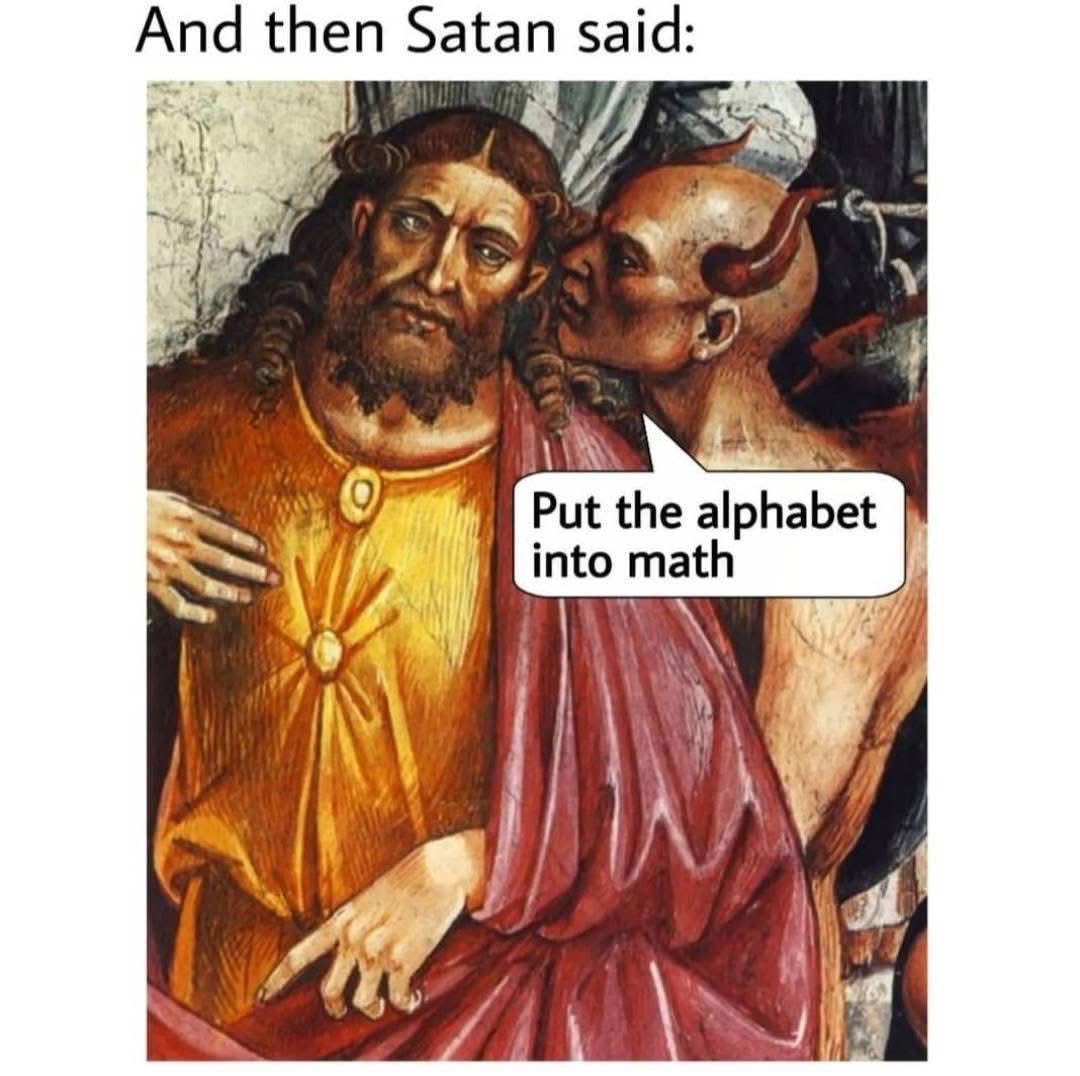 Imagine if Satan was the one who told us to sub x and y into math equations lol
