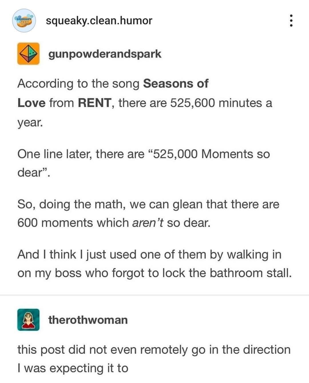 When you do the math on Seasons of Love and realize there are 600 moments you'd rather forget. Guess I just had one of those moments.