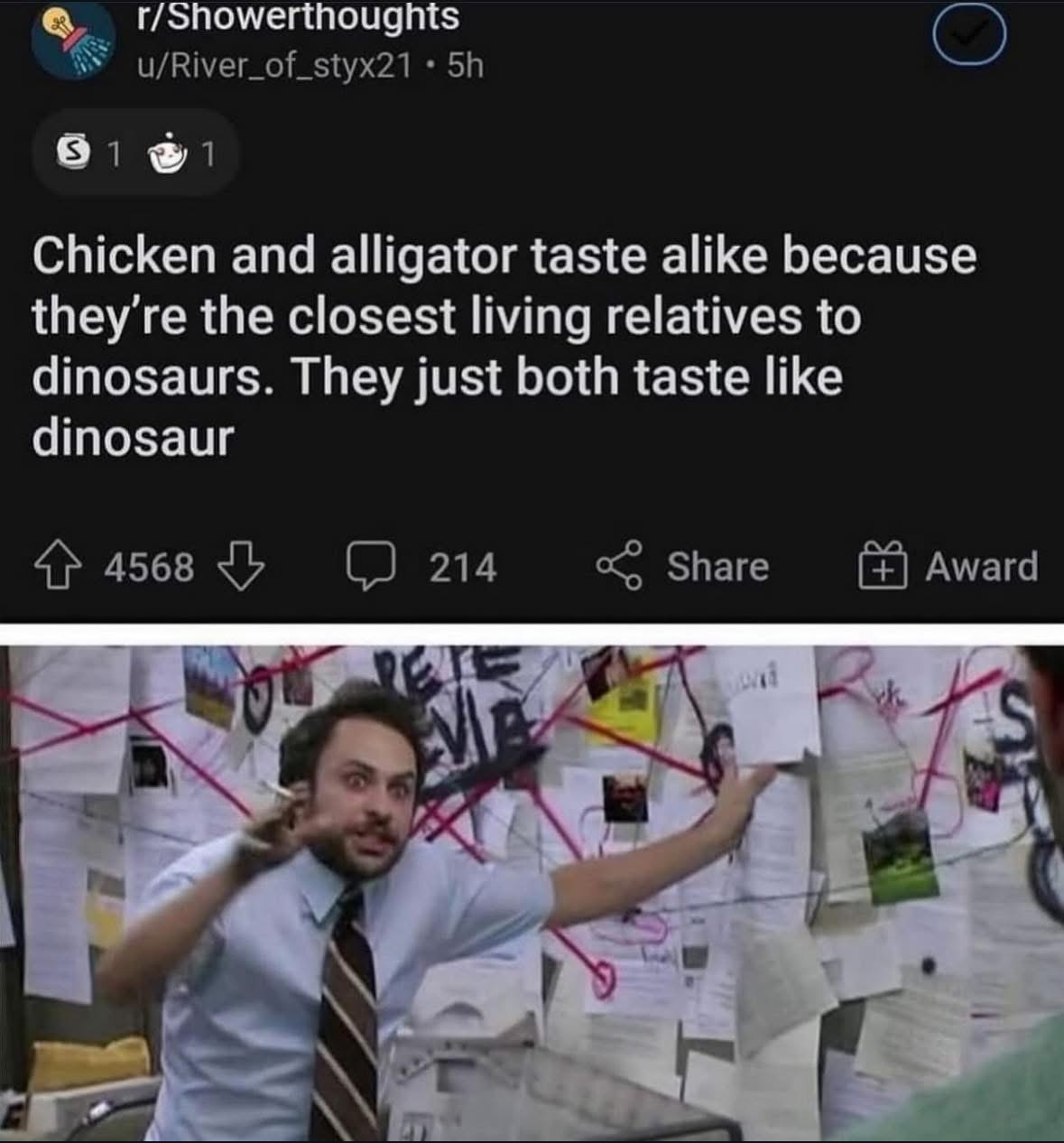 When you finally put together how chicken and alligator taste the same because they're both basically dinosaurs.