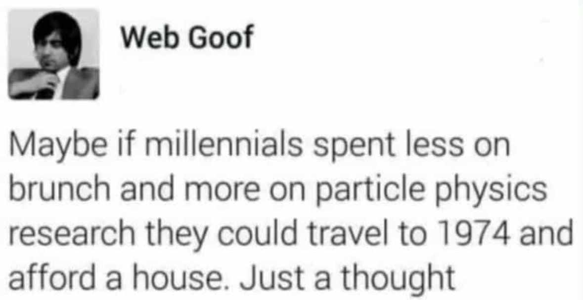 lol this is how we're supposed to afford a house now? particle physics and time travel?