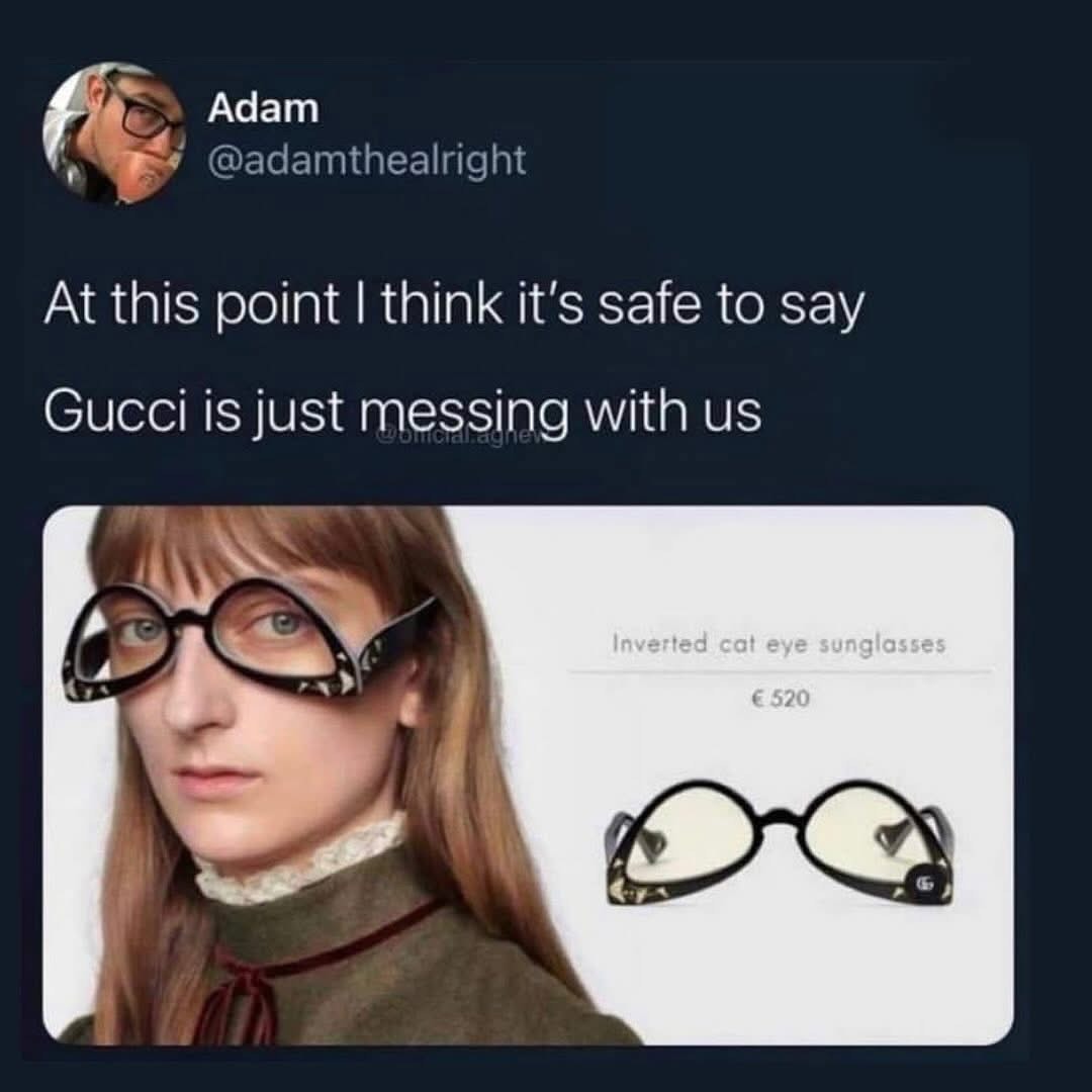 When Gucci releases new sunglasses and you're not sure if they're being serious