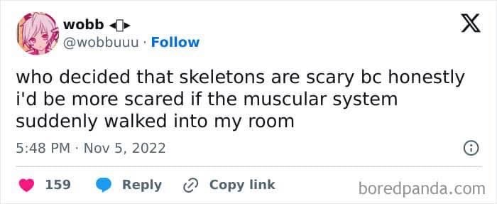 Idk about you, but I'd rather be haunted by a skeleton than a whole muscular system just chilling.