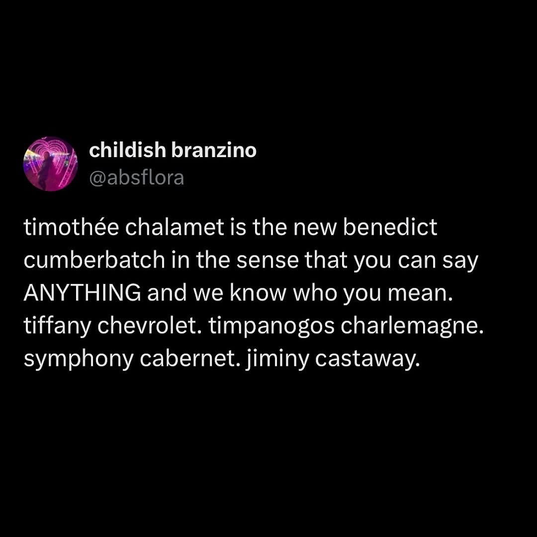 Lol this tweet saying Timothée Chalamet is the new Benedict Cumberbatch because you can say literally anything and know who they mean