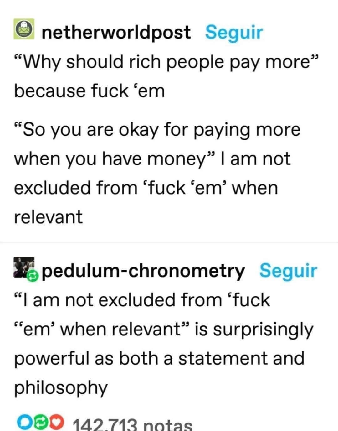 When someone asks why rich people should pay more and you're like 'because fuck 'em'