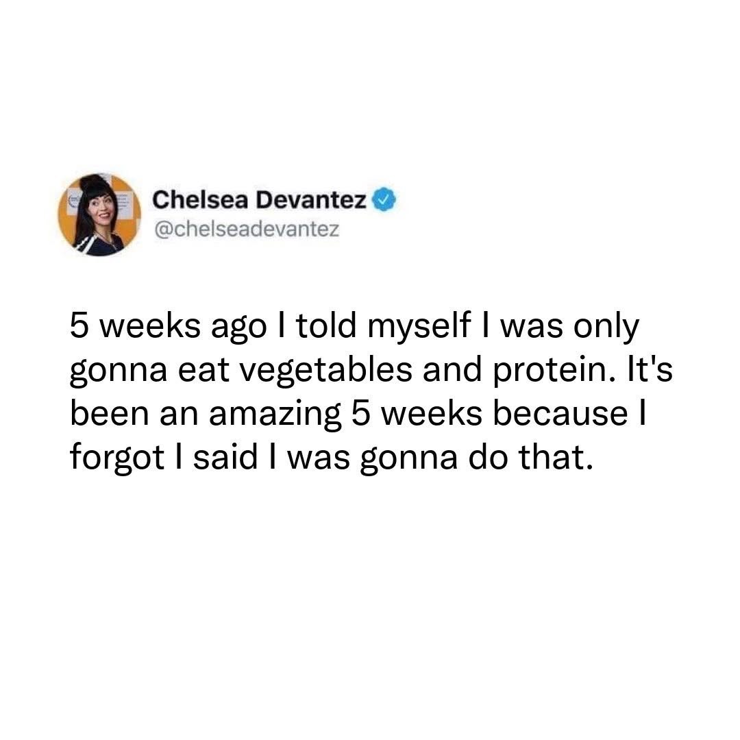 When you successfully stick to your diet because you completely forgot you made one.