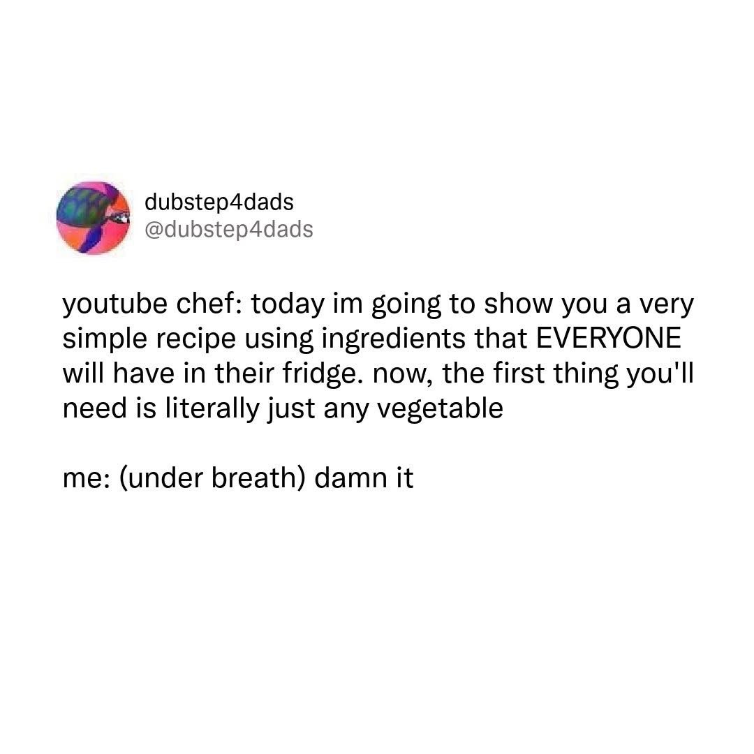 Youtube chefs promising a simple recipe with common ingredients always start with something random like 'any vegetable'