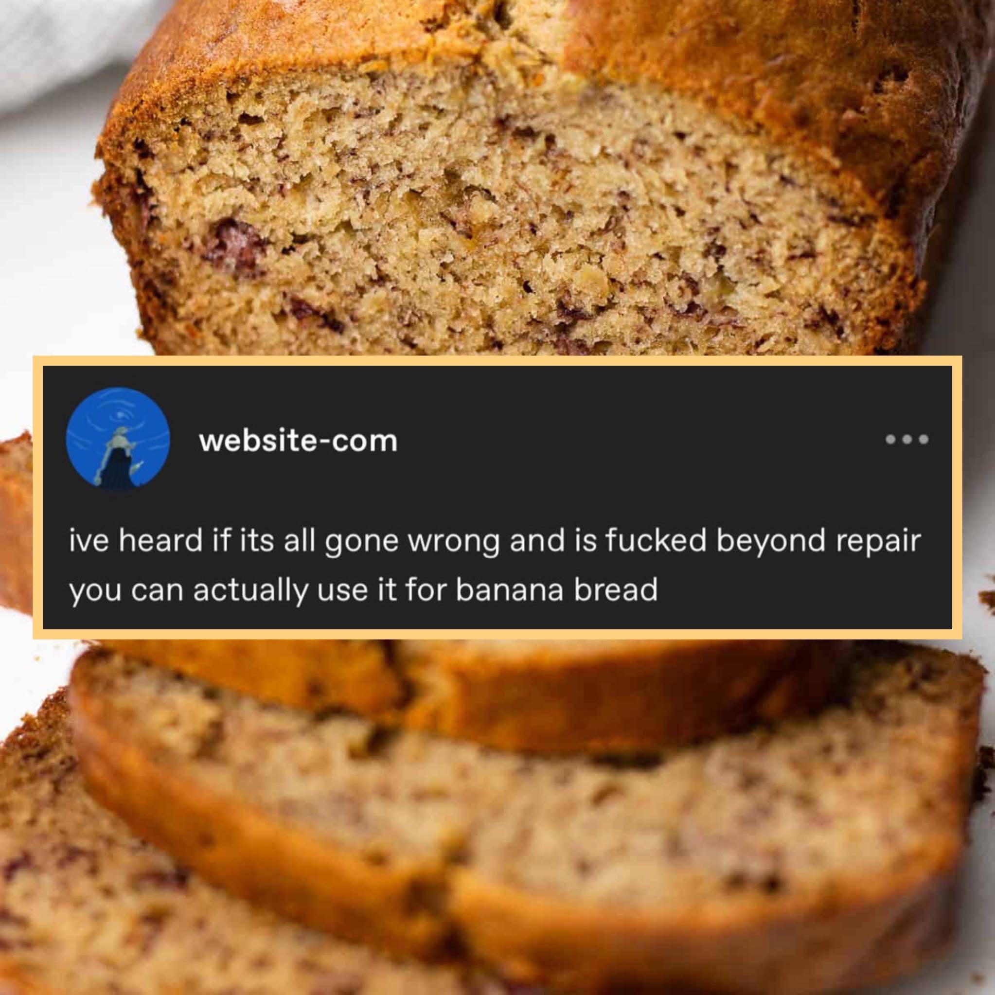 When your life is a mess, just bake banana bread I guess?