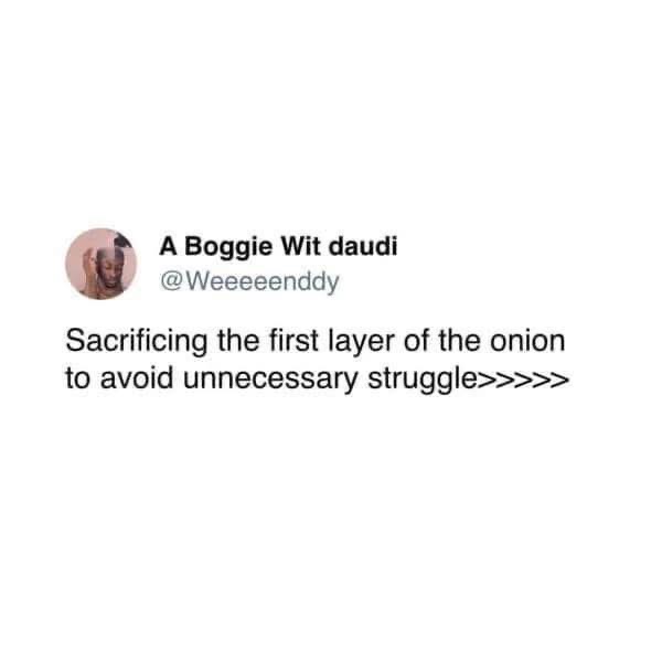 Sacrificing the first layer of the onion to avoid unnecessary struggle, YES. That's the vibe.