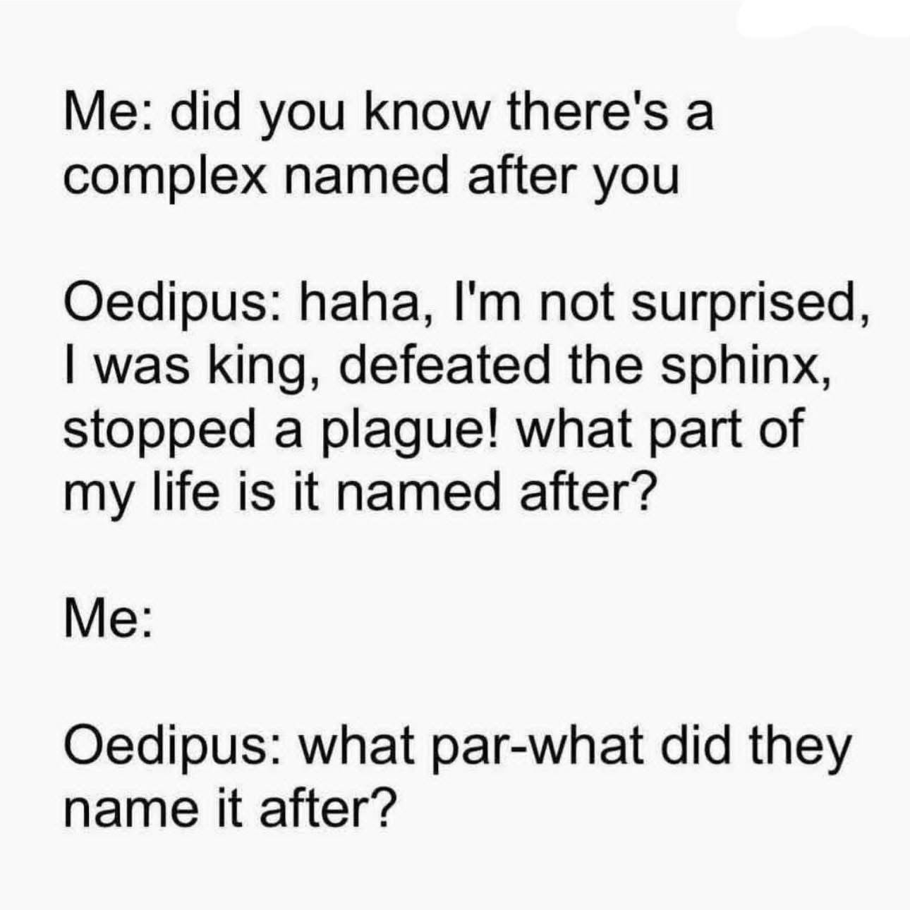 When you explain a complex psychological term to someone and they have no clue what you're talking about.