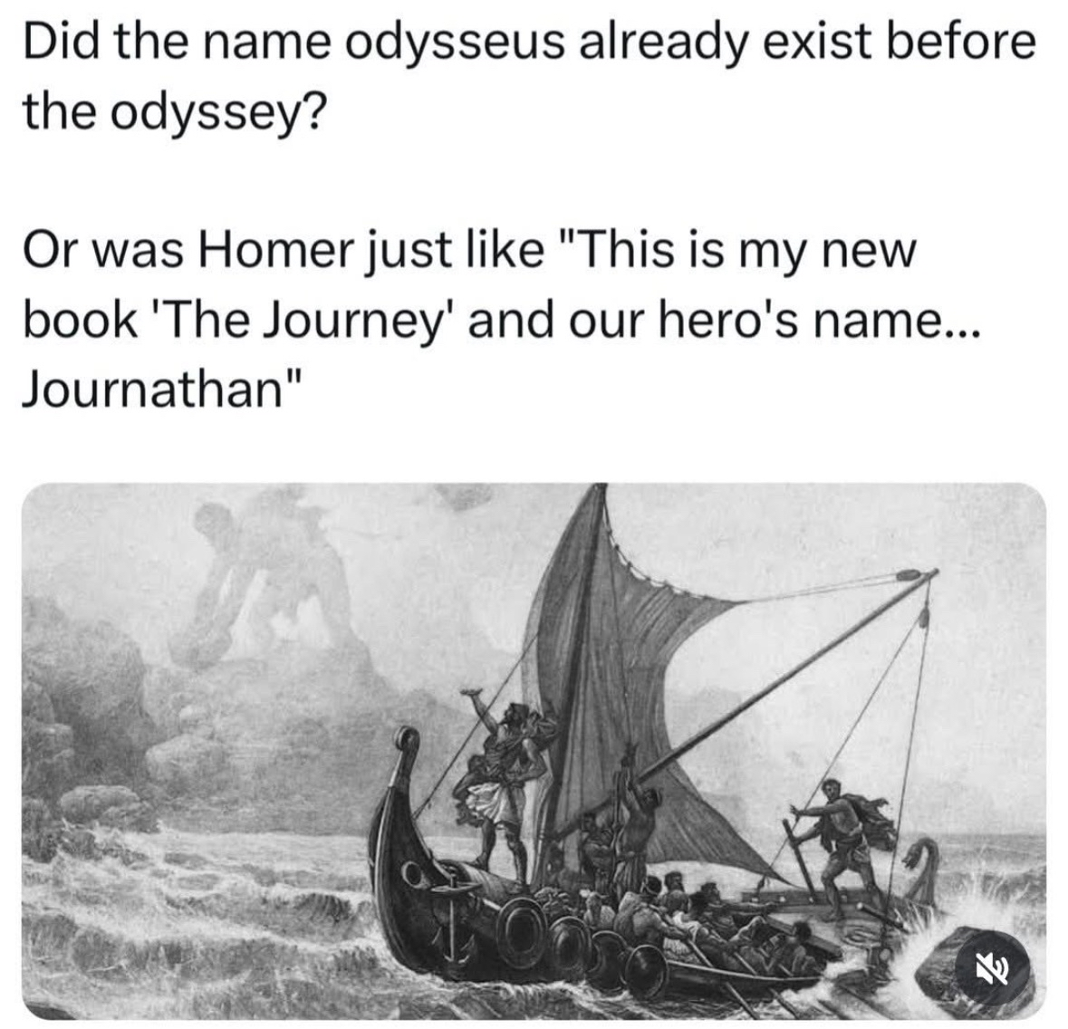Low key wondering if Homer invented Odysseus just so he could name his book.