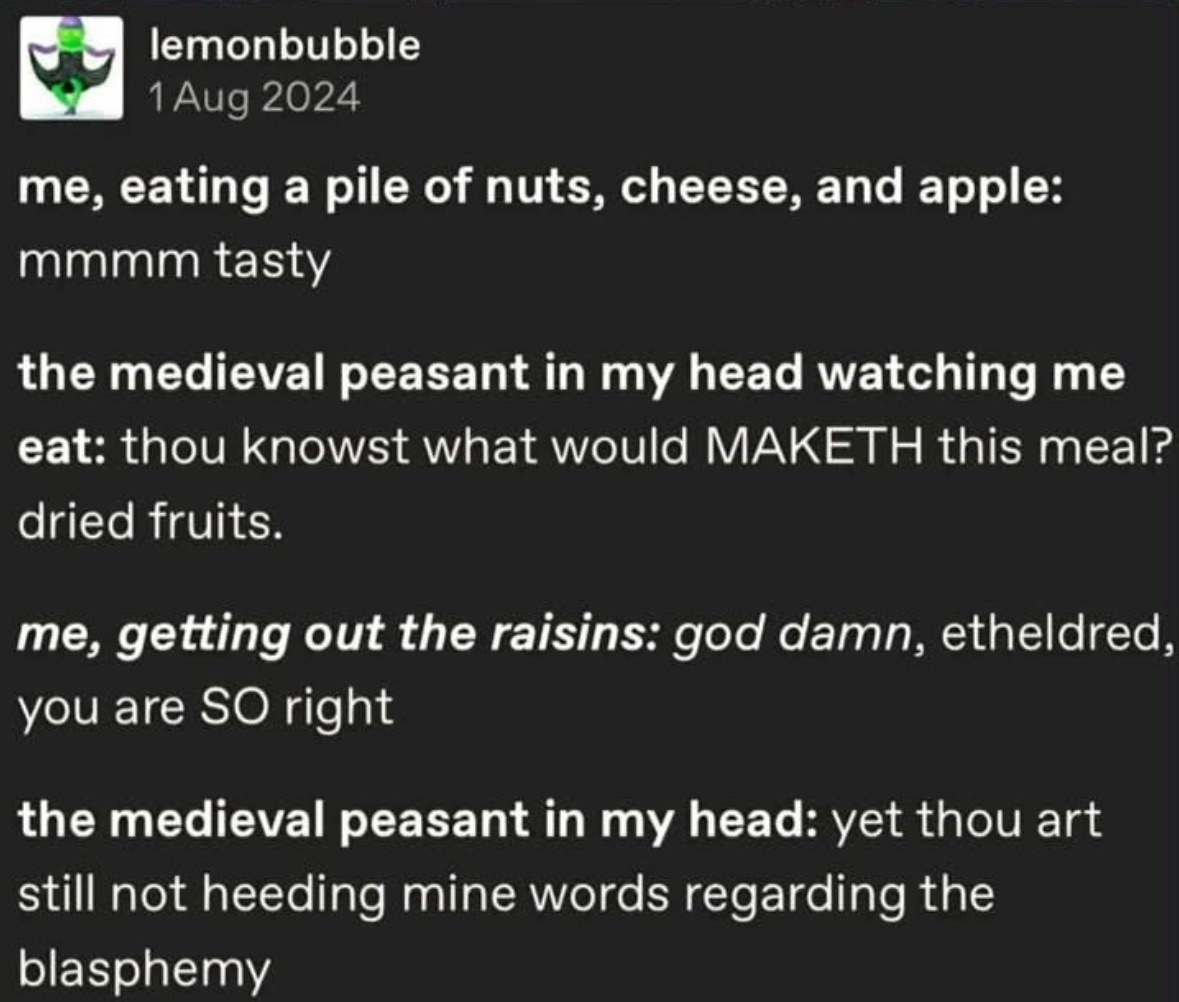 me: eating cheese and nuts, peasant in my head: add dried fruits, me: fine, peasant: STILL NOT ENOUGH DRIED FRUITS