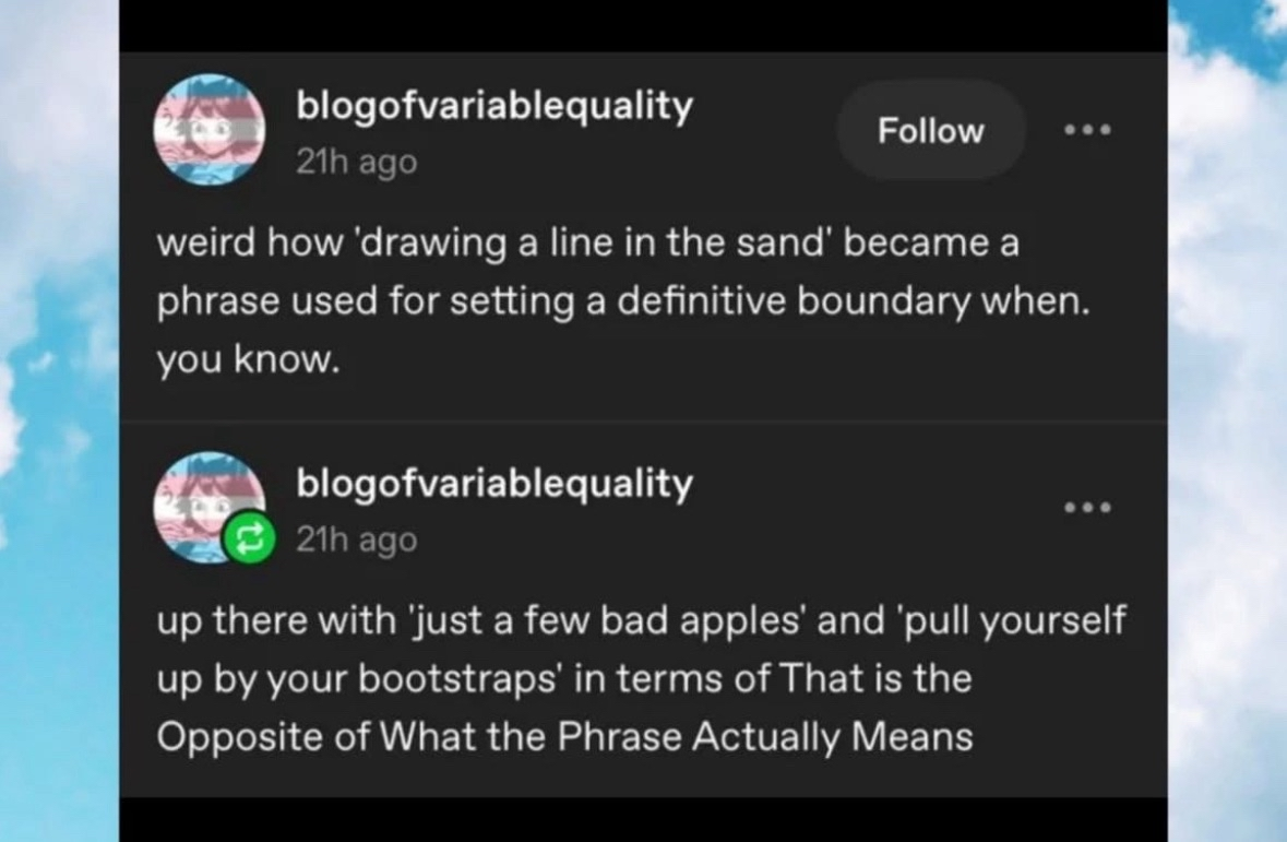Wait, so 'drawing a line in the sand' doesn't actually mean drawing a line in the sand? Mind blown