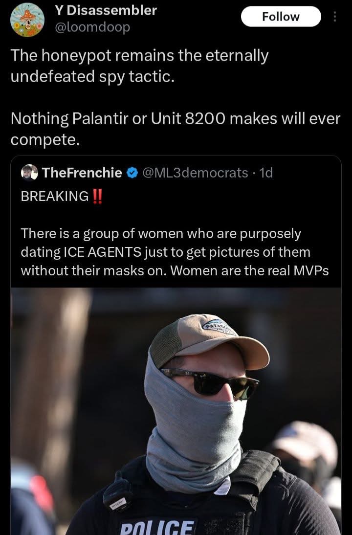 Women dating ICE agents just to get pics of them unmasked? That's some next-level spy stuff.