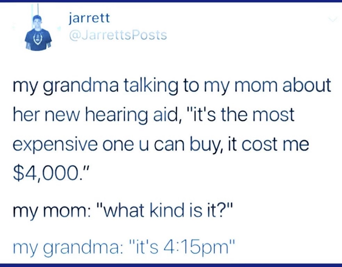 Grandma mishears "what kind" for "what time" after spending $4000 on a hearing aid.