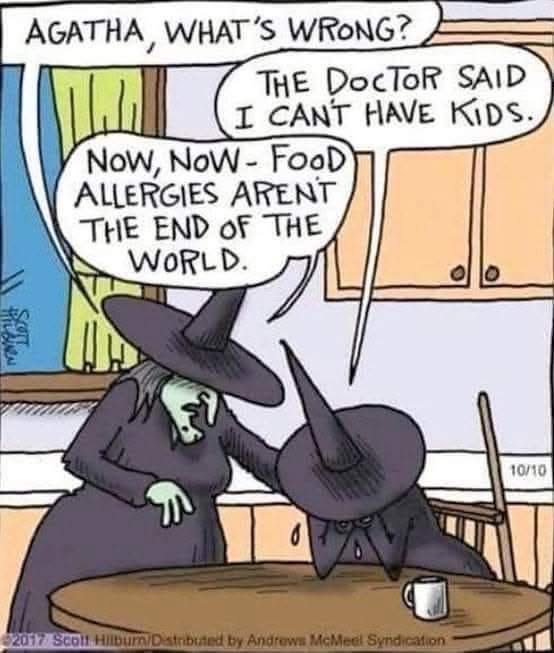 When the doctor tells you you can't have kids but you're a witch so they interpret it as food allergies