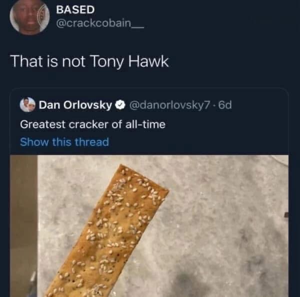 When you mix up Tony Hawk with a cracker that has sesame seeds.