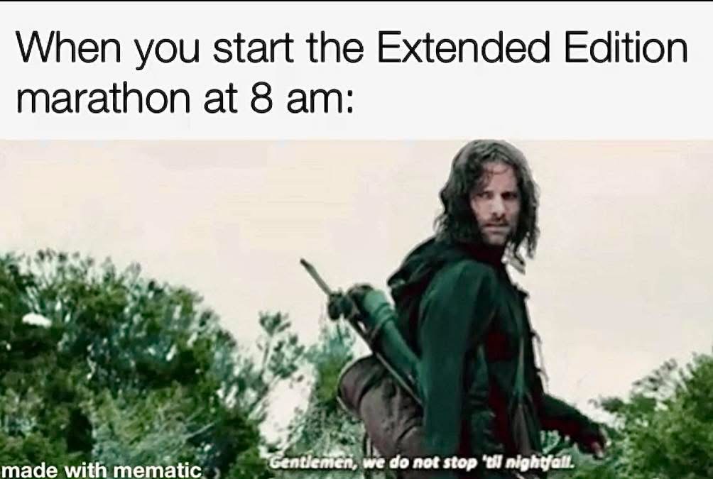 When you commit to watching every single extended edition movie starting at 8am and realize you won't be done till after dark.