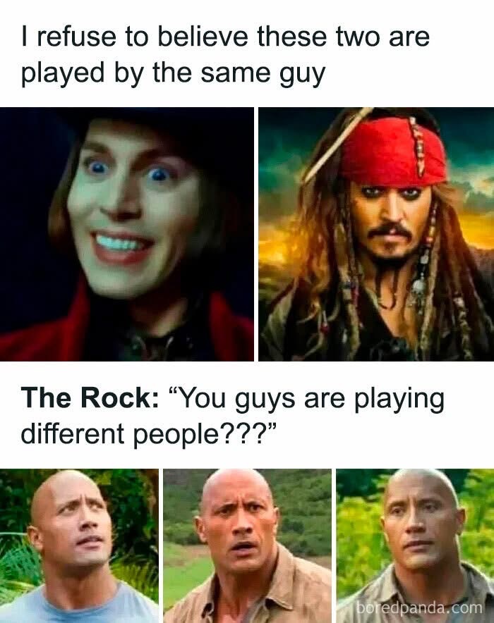Meanwhile The Rock is out here playing like 50 different people and we're supposed to believe Johnny Depp is only two?