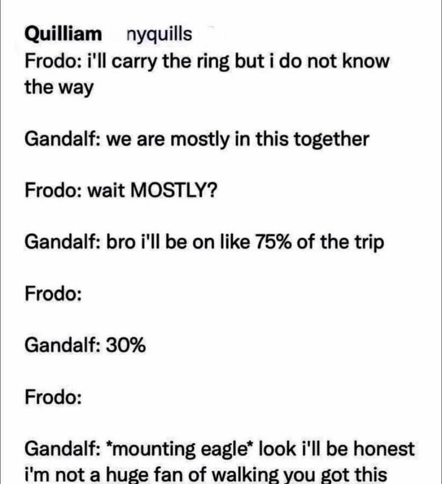 Gandalf straight up ghosting Frodo on the ring quest lol
