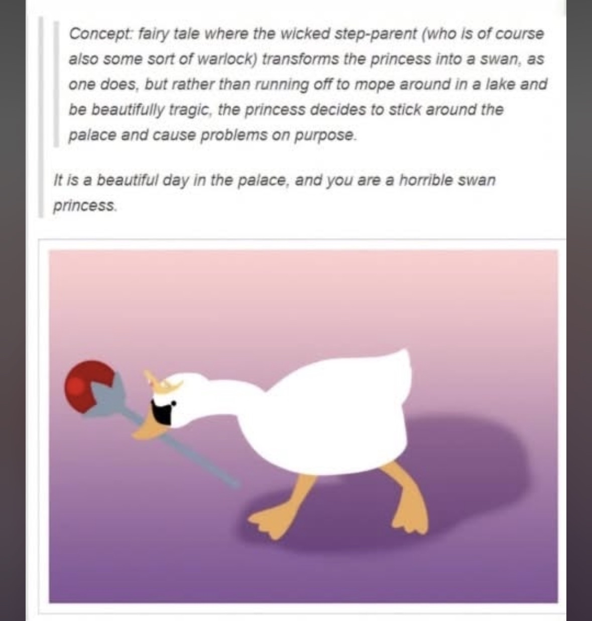 When you're a princess transformed into a swan but decide to stay at the palace and cause chaos instead of moping