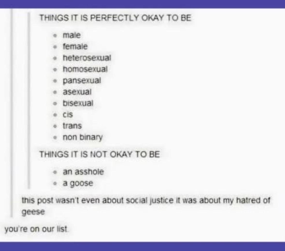 So we're all allowed to be anything except a goose or an asshole, got it. This post was really about geese though.