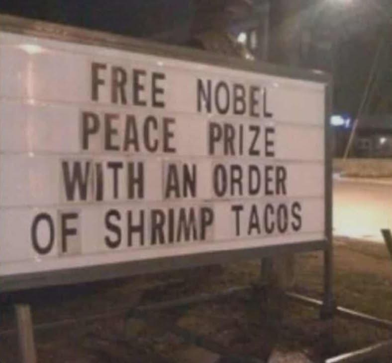 When you finally get that Nobel Peace Prize for ordering shrimp tacos.