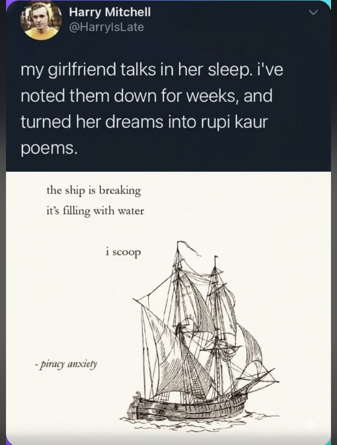 When your girlfriend's sleep-talking turns into Rupi Kaur-esque poetry about piracy anxiety.