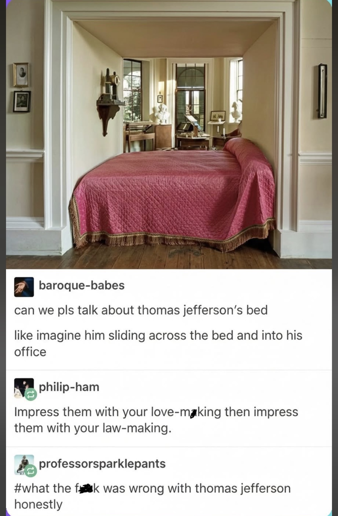 Thomas Jefferson's bed is perfectly placed to slide straight into his office. Like, for maximum efficiency, I guess?