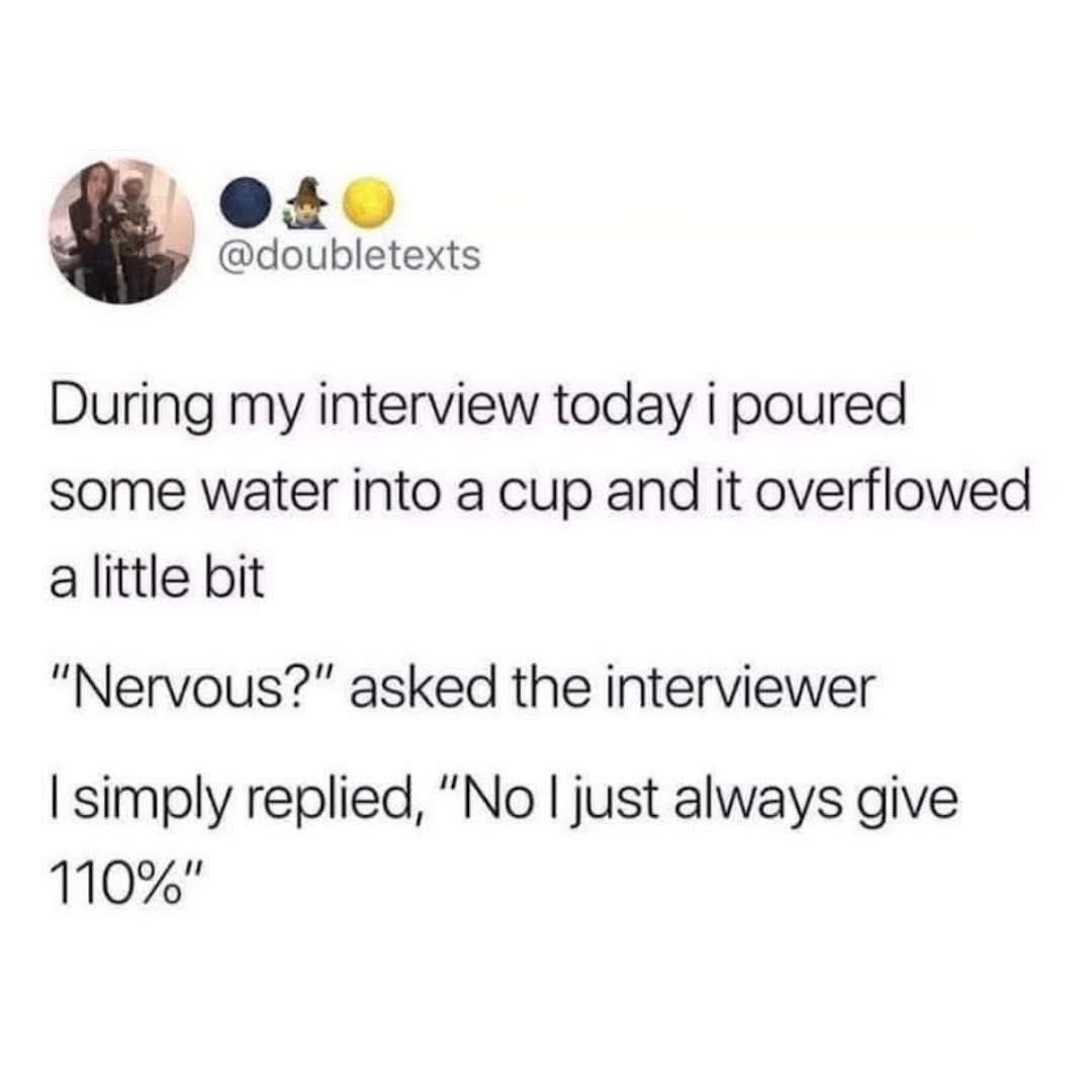 Me trying to explain why I'm overqualified during a job interview
