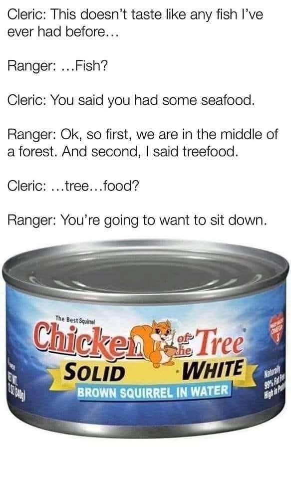 When the ranger describes the 'seafood' as treefood and the can is labeled 'Chicken of the Tree: Brown Squirrel in Water'