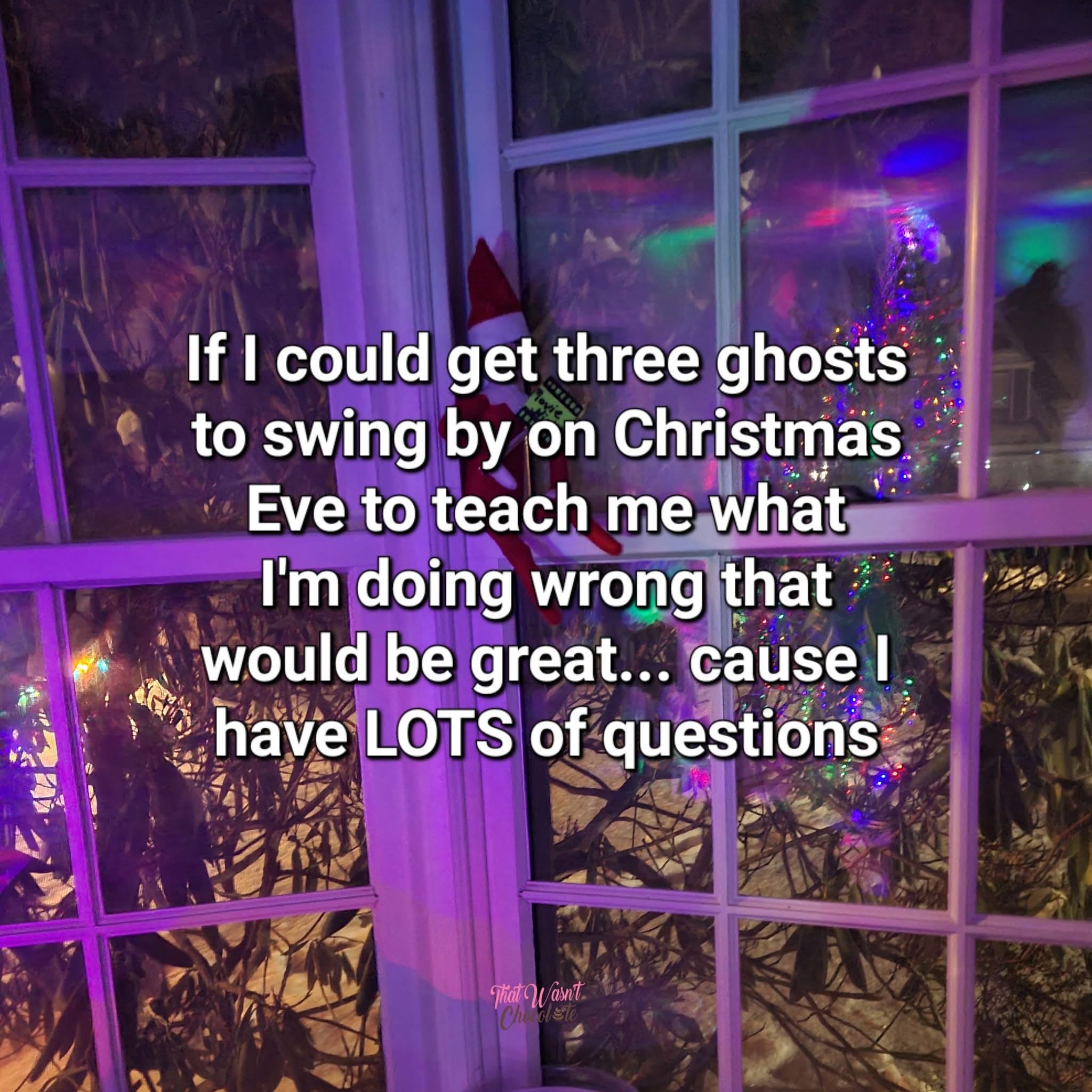 If only the ghosts from A Christmas Carol could give me some life advice rn, I'd have so many questions.