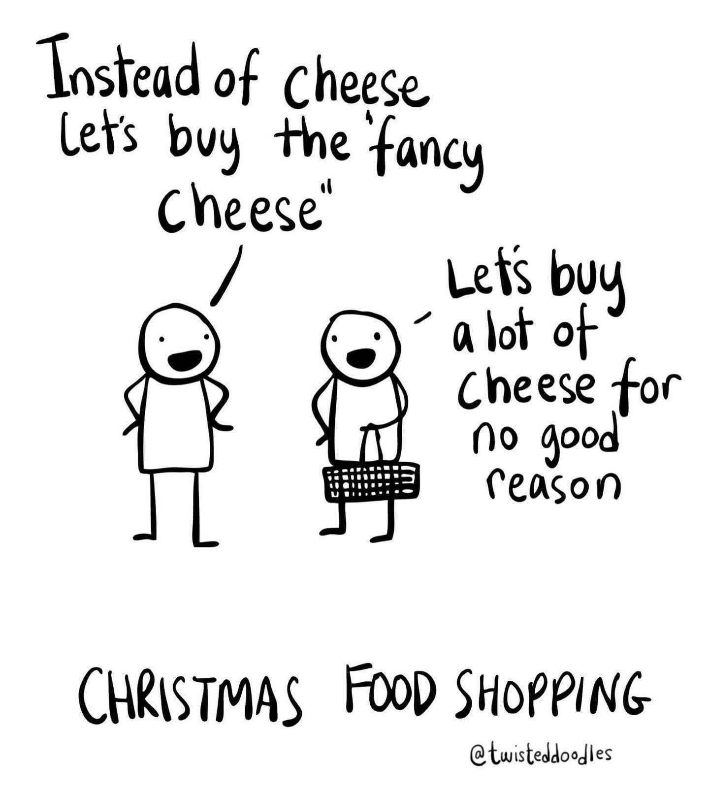 Me telling myself we only need a little cheese for Christmas, but then realizing I bought way too much.