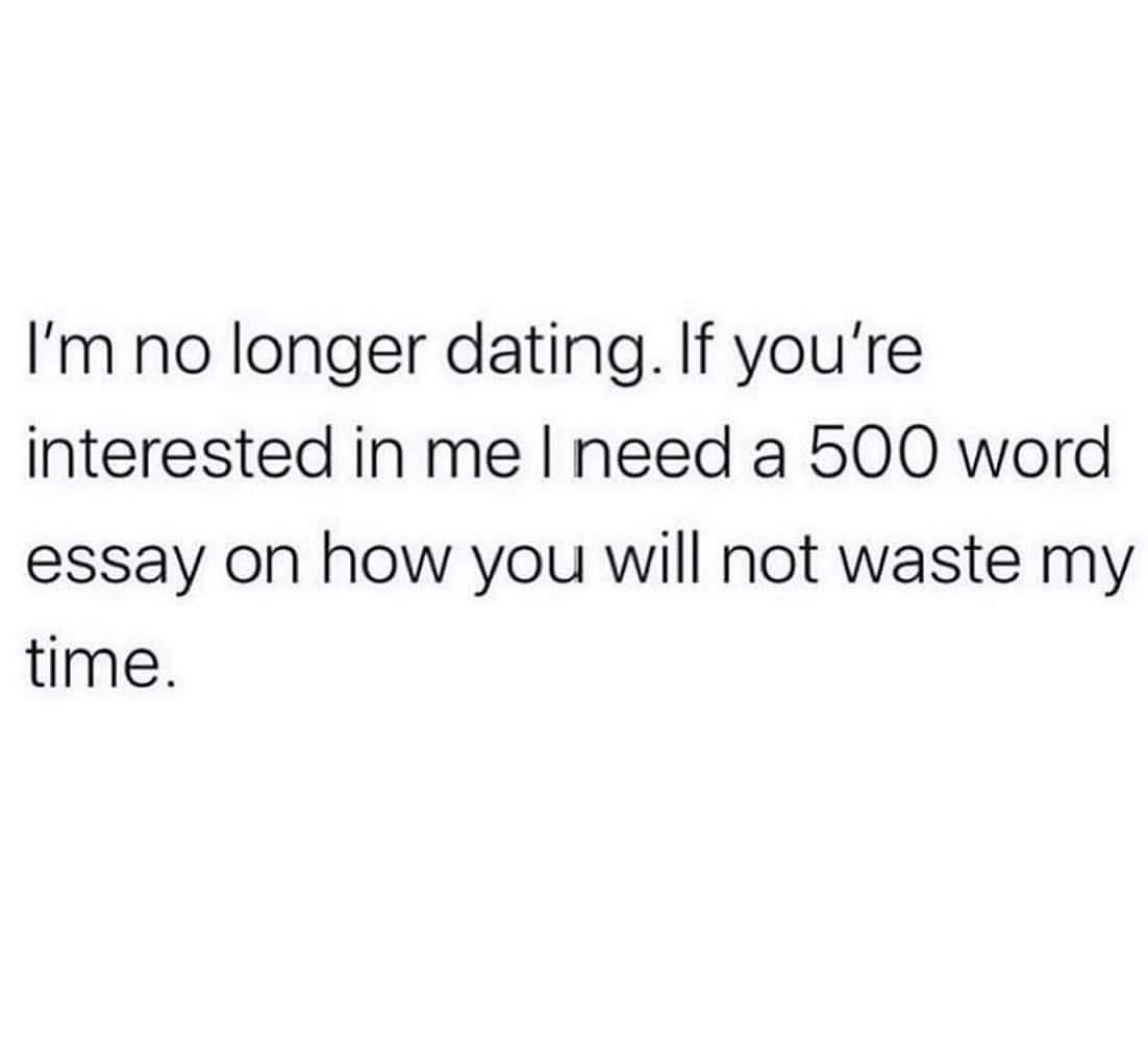 So, if you tryna date me, you gotta write a whole damn essay first.