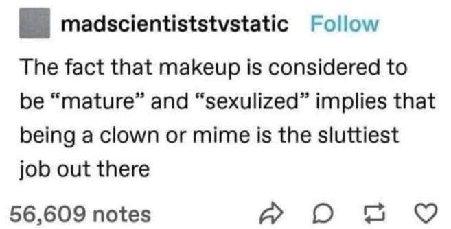 So basically clowns and mimes are the ultimate sex symbols?