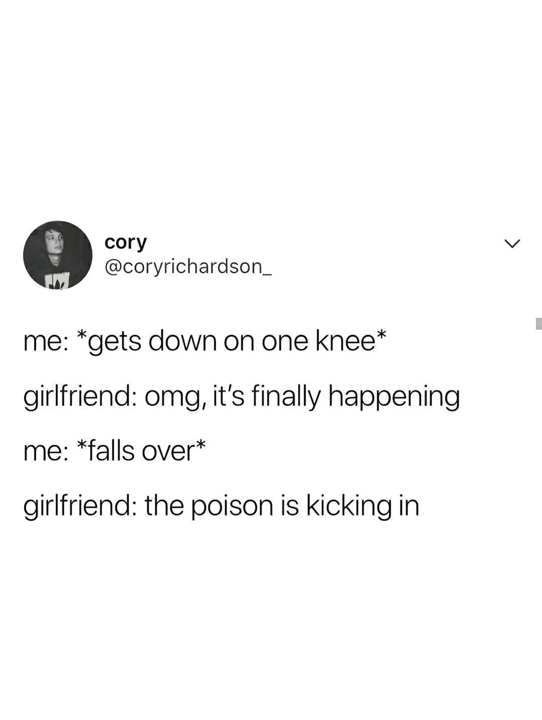 OMG I'm about to get proposed to... oh wait, I just fell over. Guess the poison is kicking in.