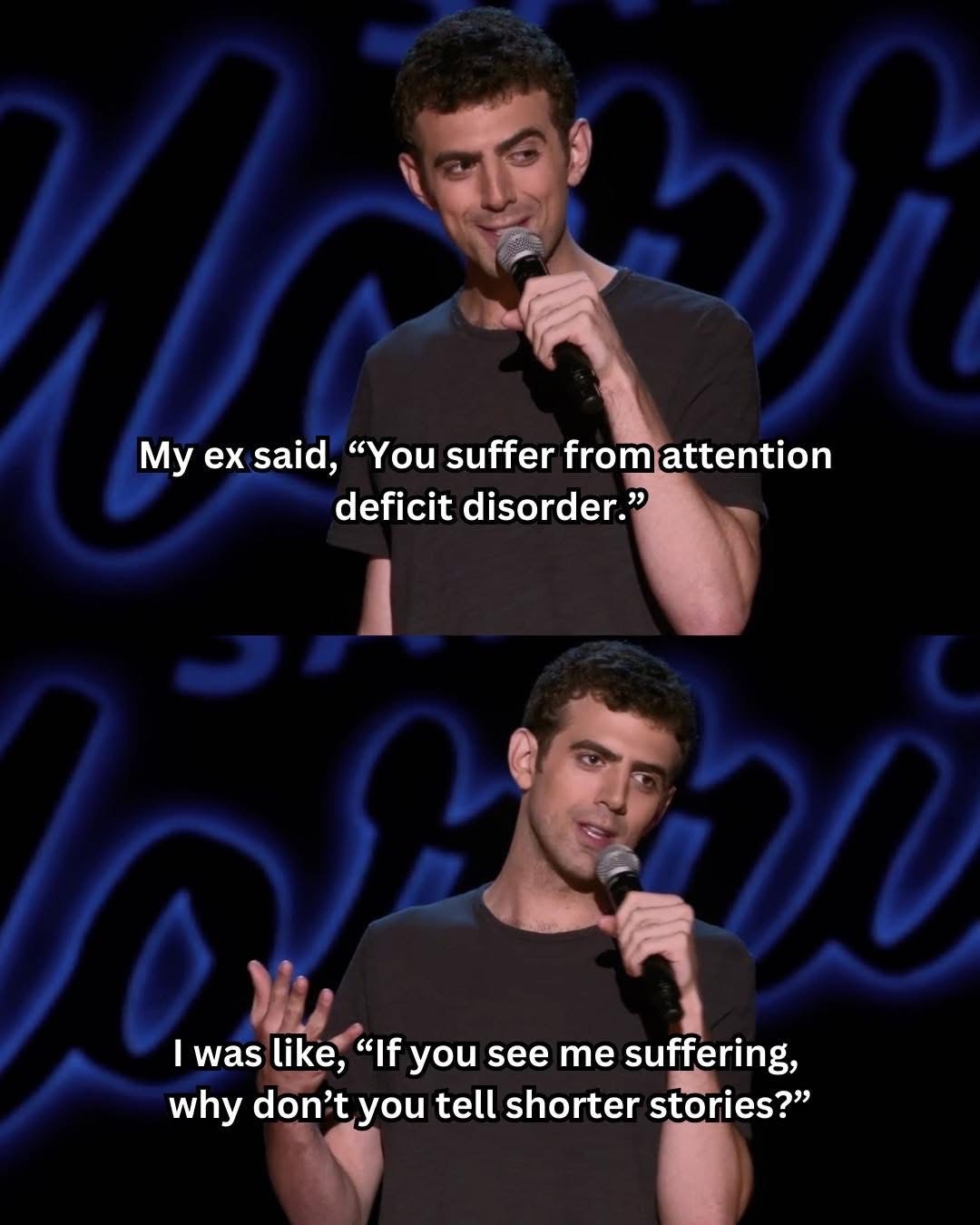 When your ex says you have ADHD, and you clap back with "then tell shorter stories"